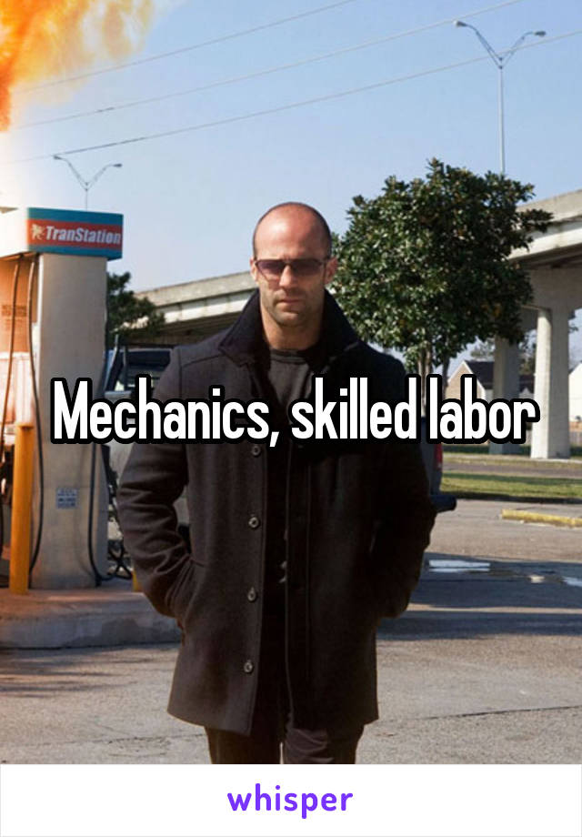 Mechanics, skilled labor