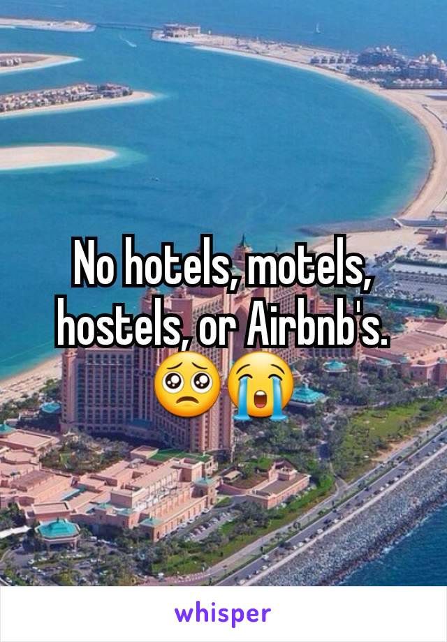 No hotels, motels, hostels, or Airbnb's.
🥺😭