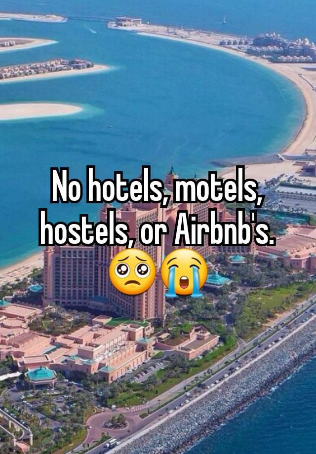 No hotels, motels, hostels, or Airbnb's.
🥺😭