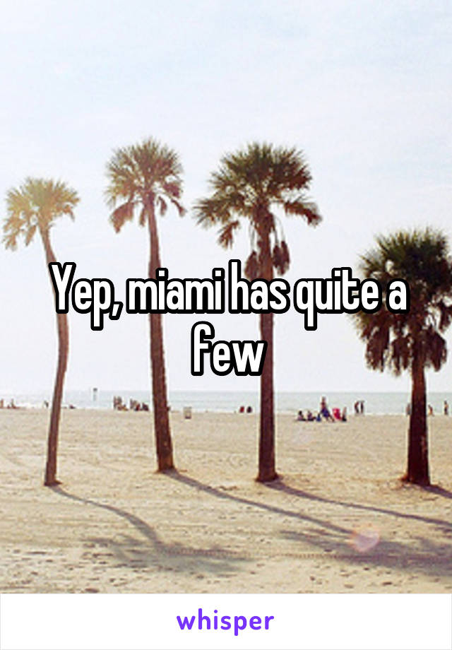 Yep, miami has quite a few