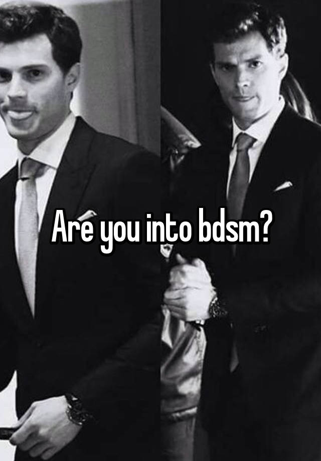 Are you into bdsm?