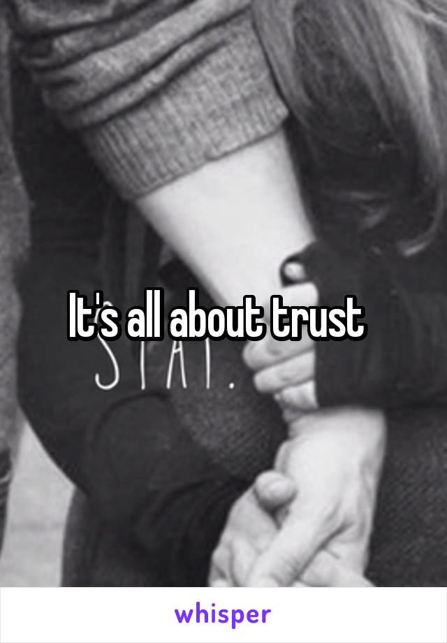 It's all about trust  