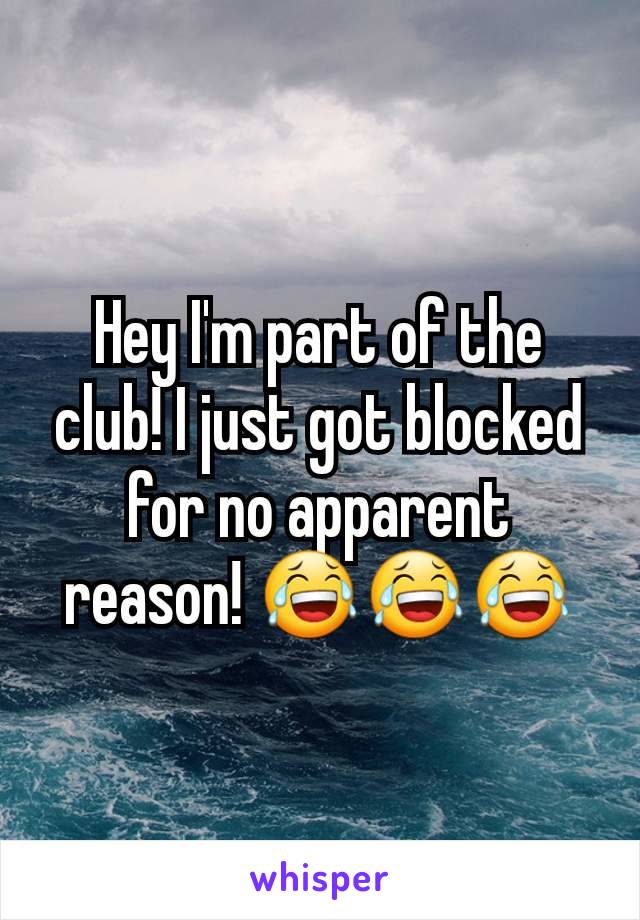 Hey I'm part of the club! I just got blocked for no apparent reason! 😂😂😂