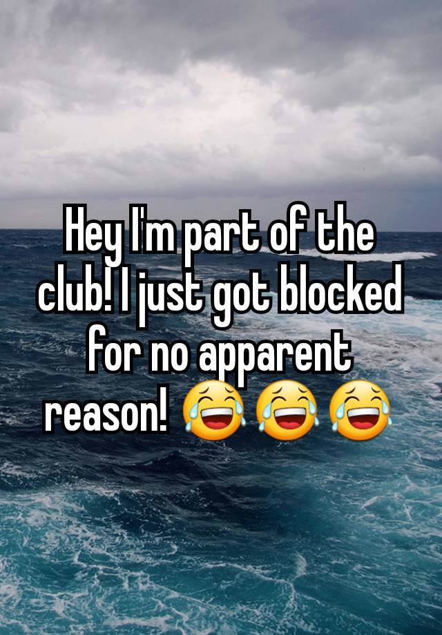 Hey I'm part of the club! I just got blocked for no apparent reason! 😂😂😂