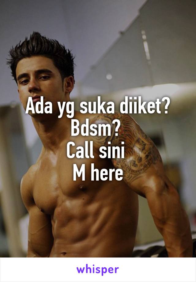 Ada yg suka diiket? Bdsm? 
Call sini 
M here