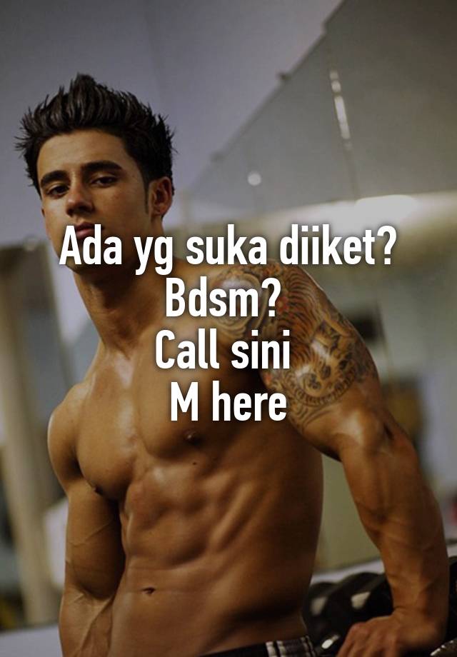 Ada yg suka diiket? Bdsm? 
Call sini 
M here