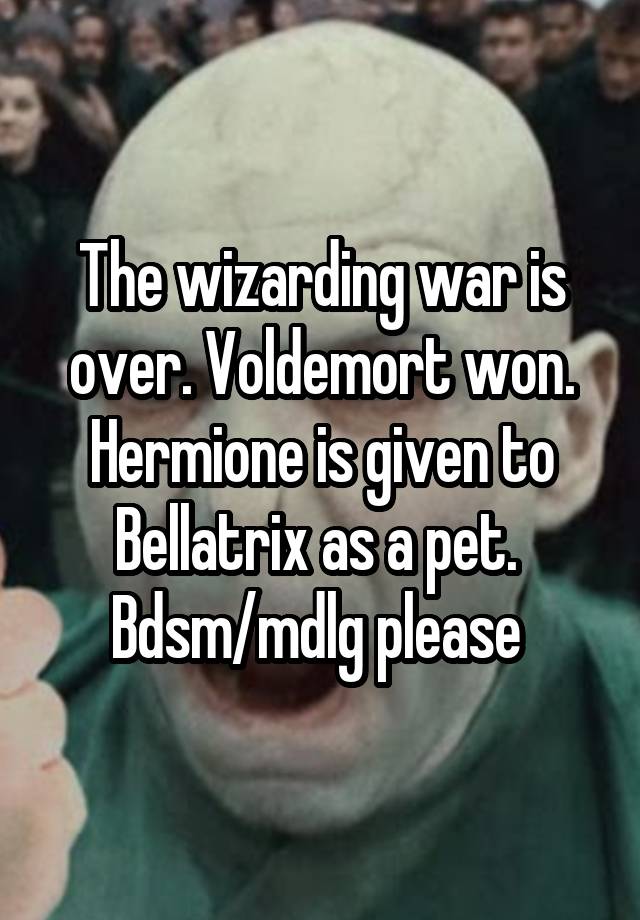 The wizarding war is over. Voldemort won. Hermione is given to Bellatrix as a pet. 
Bdsm/mdlg please 