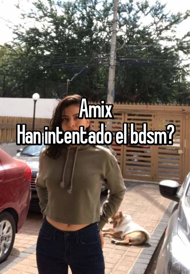 Amix
Han intentado el bdsm? 