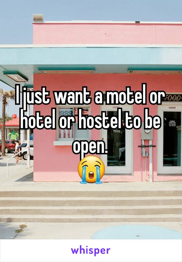 I just want a motel or hotel or hostel to be open.
😭