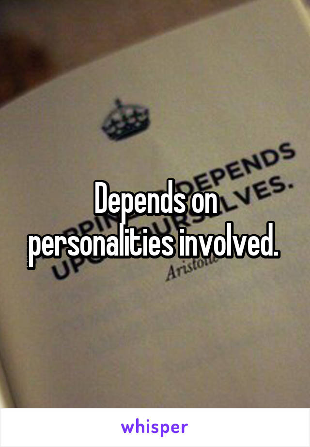 Depends on personalities involved. 