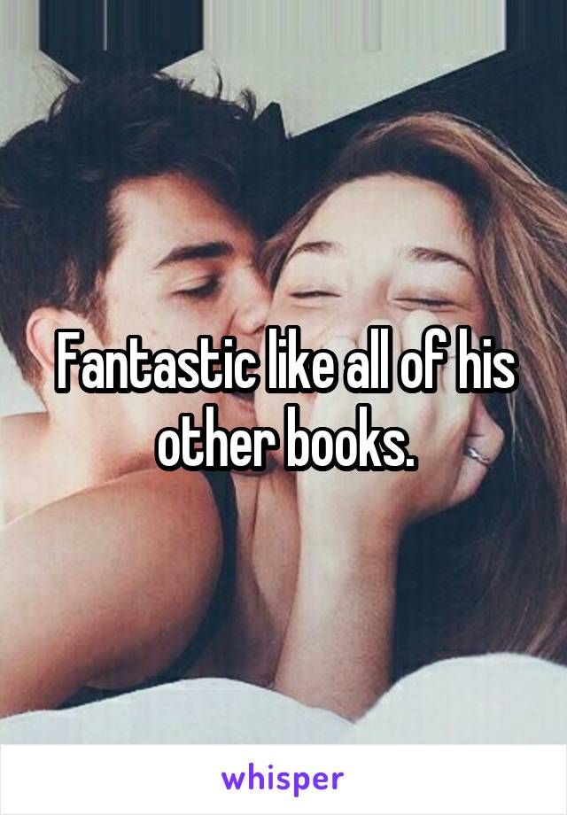 Fantastic like all of his other books.