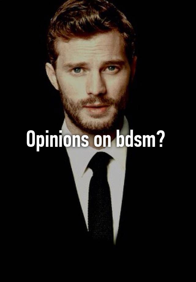 Opinions on bdsm? 