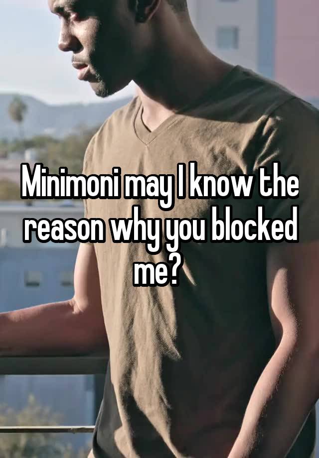 Minimoni may I know the reason why you blocked me? 