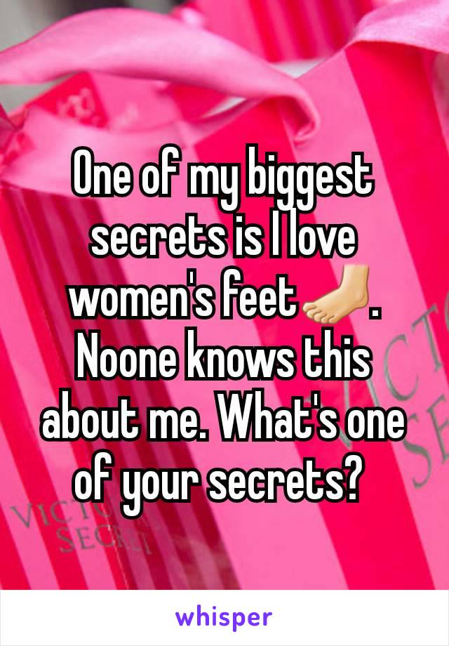 One of my biggest secrets is I love women's feet🦶🏻. Noone knows this about me. What's one of your secrets? 