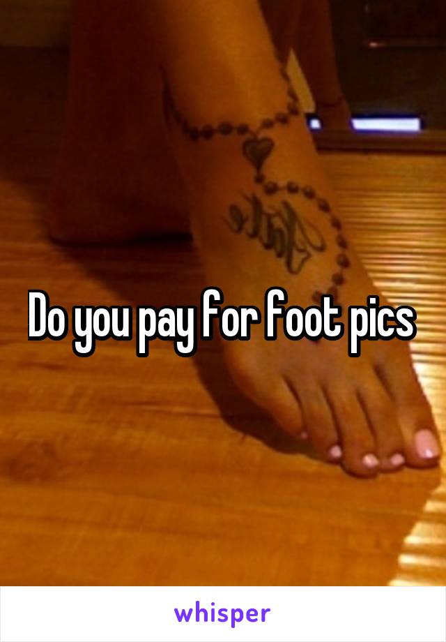 Do you pay for foot pics 