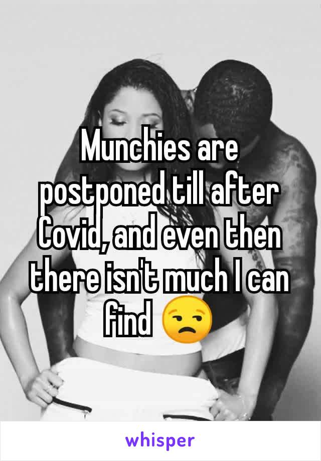 Munchies are postponed till after Covid, and even then there isn't much I can find 😒