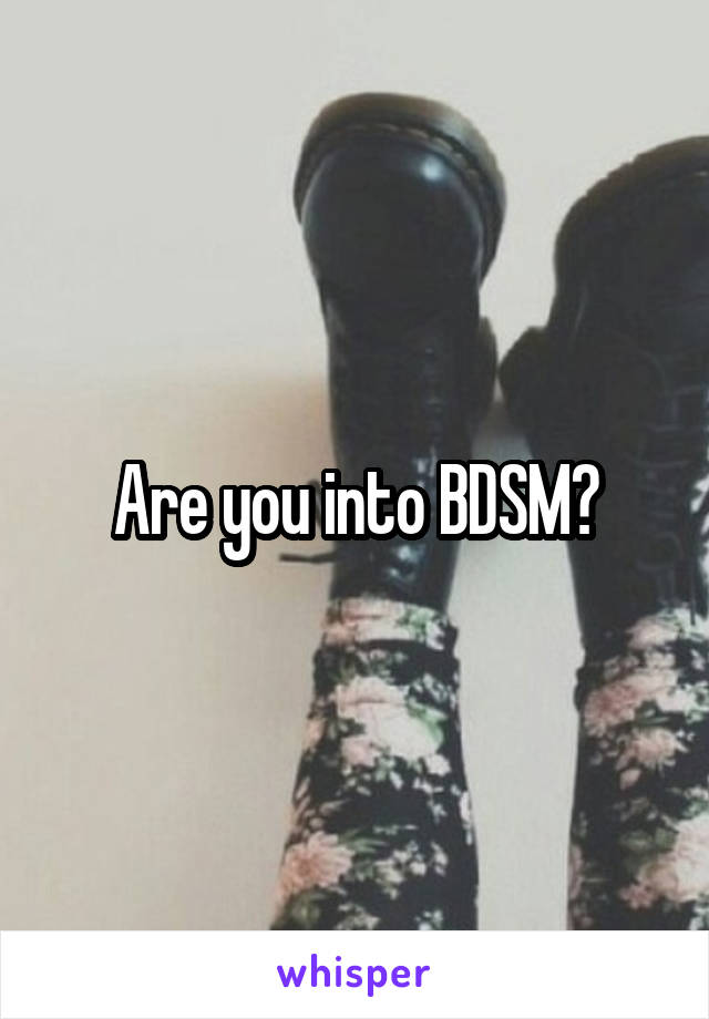 Are you into BDSM?