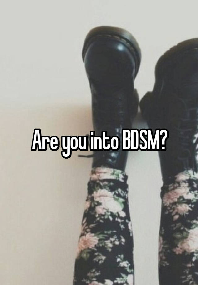 Are you into BDSM?