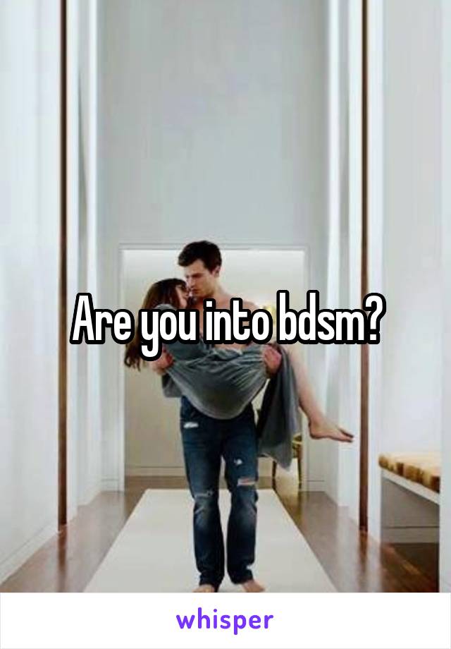 Are you into bdsm?