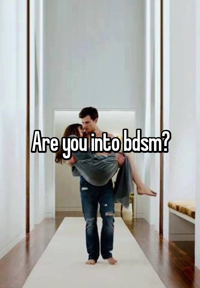 Are you into bdsm?