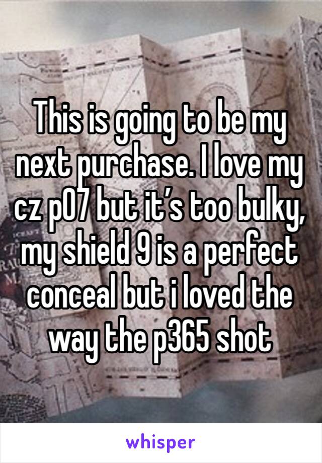 This is going to be my next purchase. I love my cz p07 but it’s too bulky, my shield 9 is a perfect conceal but i loved the way the p365 shot