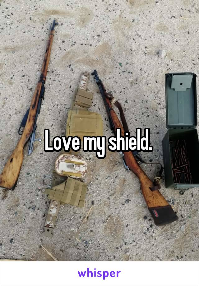 Love my shield. 