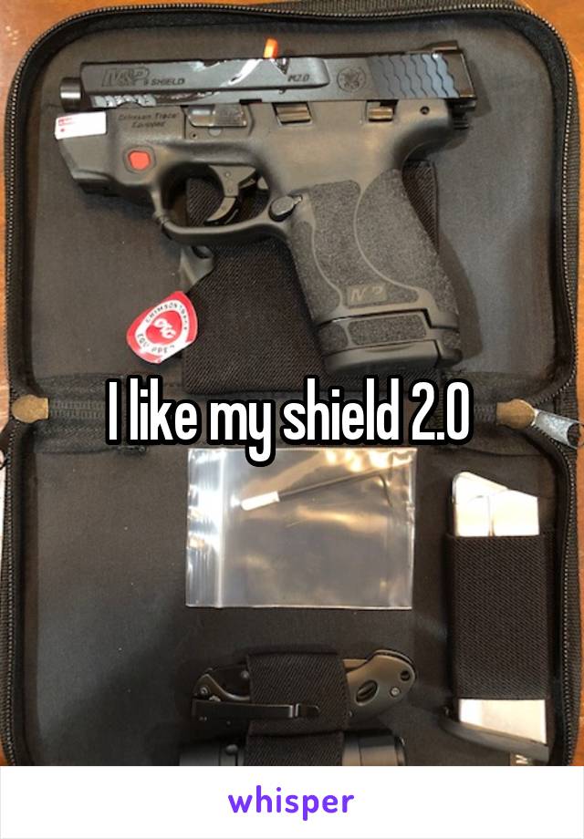 I like my shield 2.0 