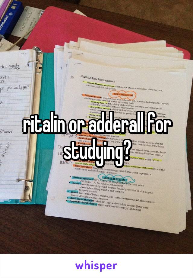 ritalin or adderall for studying?