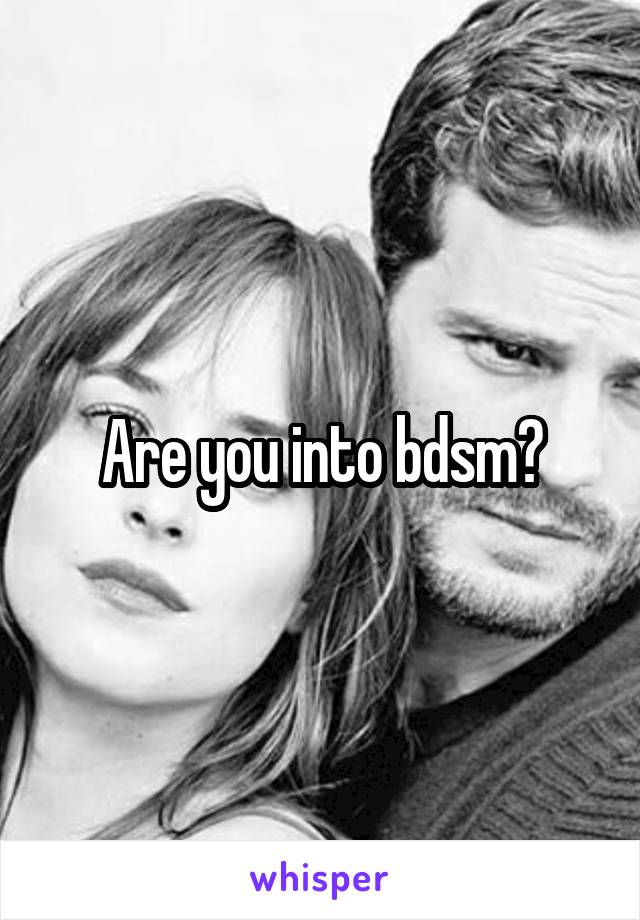 Are you into bdsm?