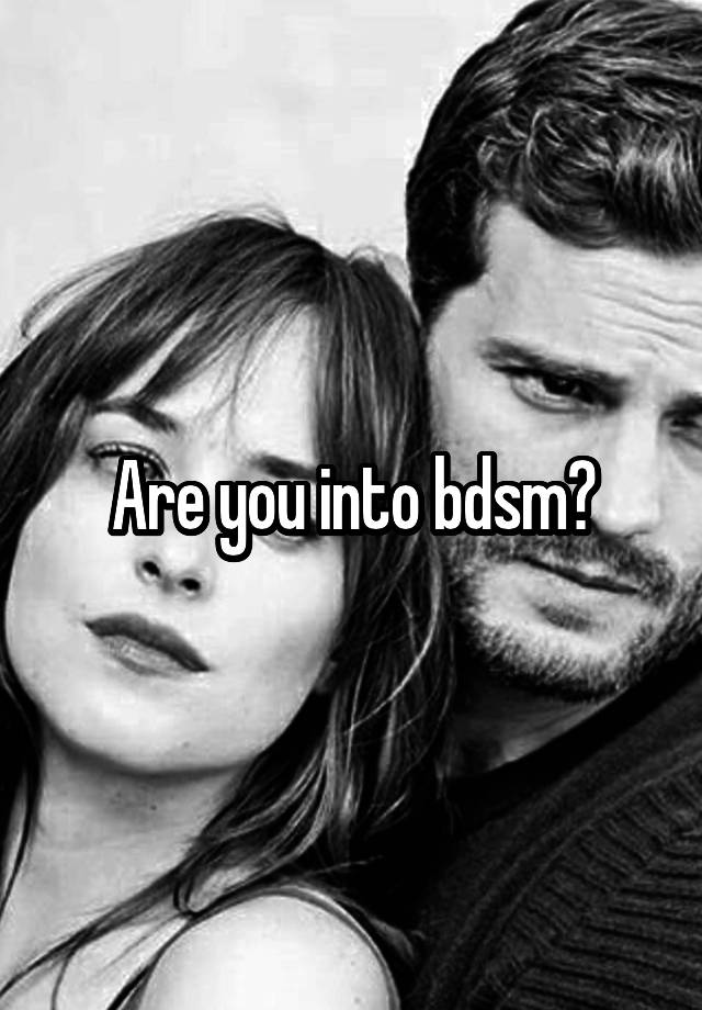 Are you into bdsm?