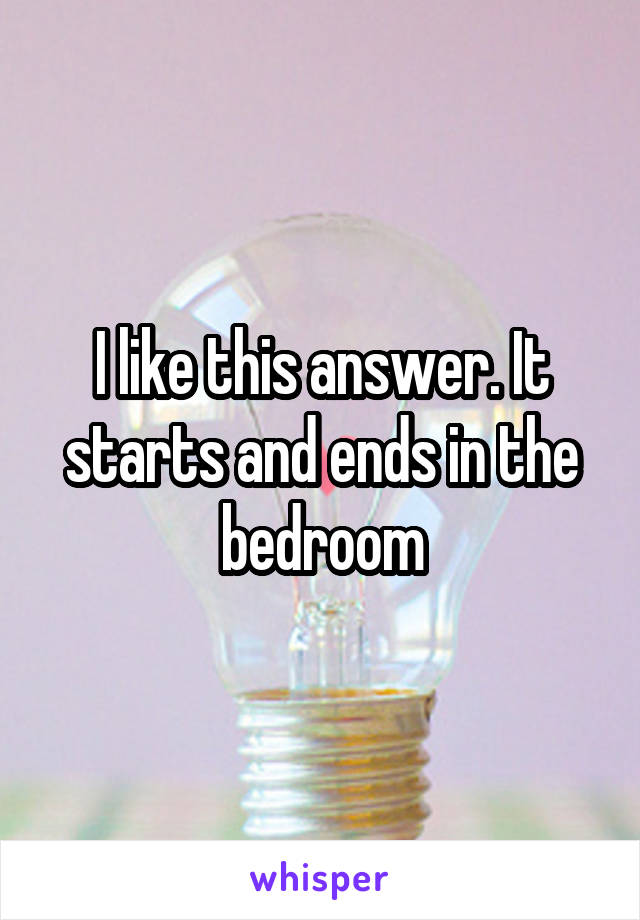 I like this answer. It starts and ends in the bedroom