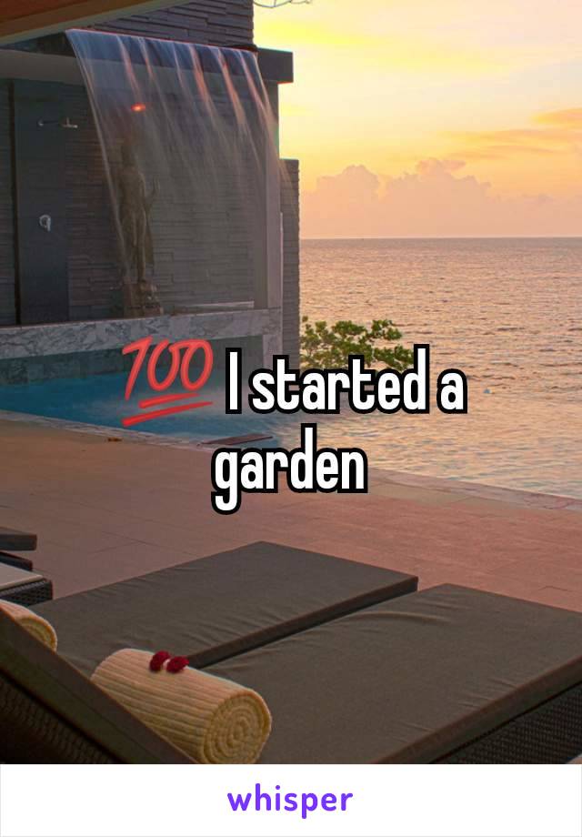 💯 I started a garden