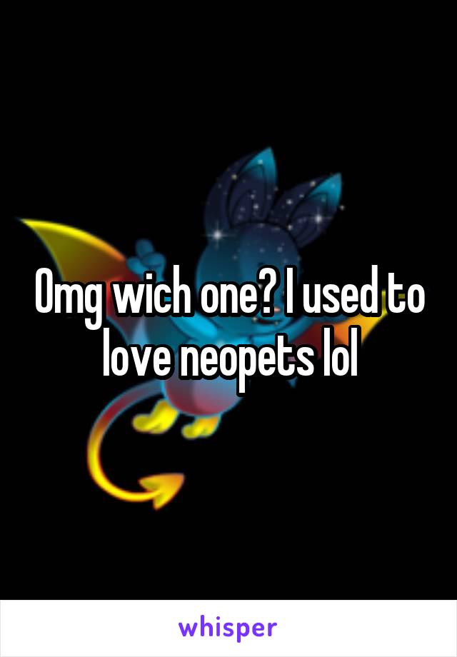 Omg wich one? I used to love neopets lol