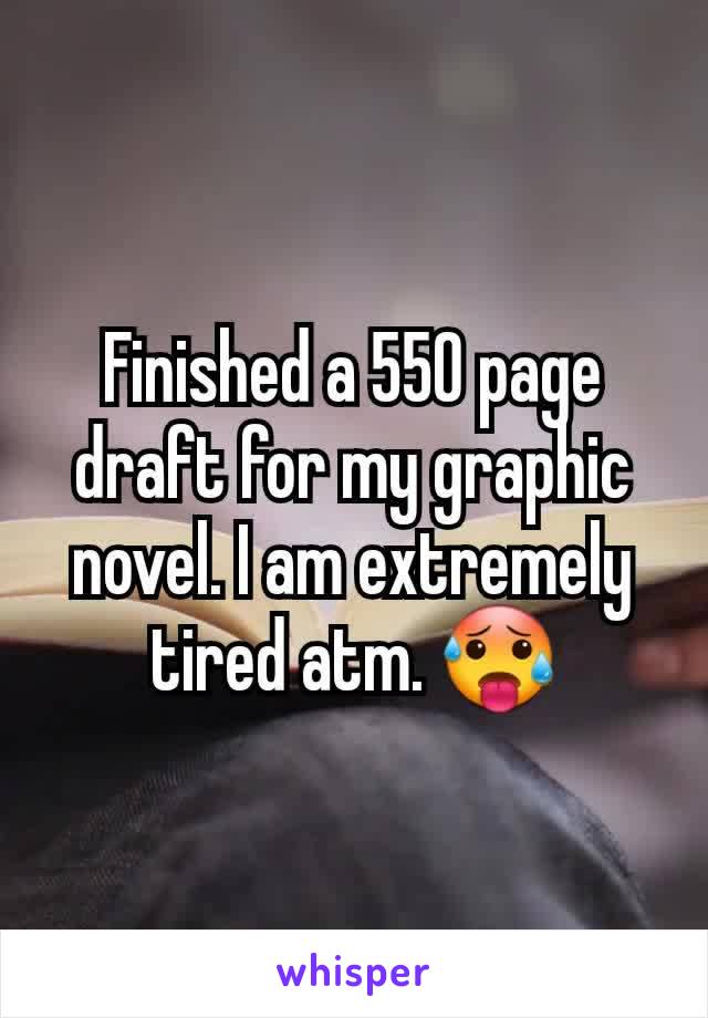 Finished a 550 page draft for my graphic novel. I am extremely tired atm. 🥵