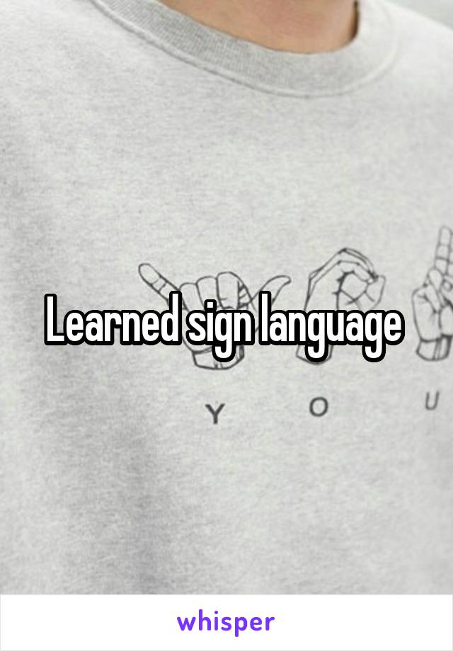 Learned sign language 