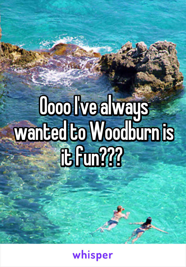 Oooo I've always wanted to Woodburn is it fun??? 