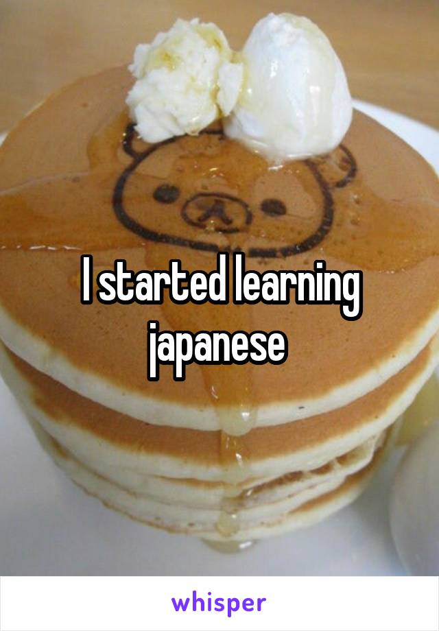 I started learning japanese 