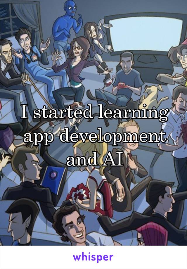 I started learning app development and AI