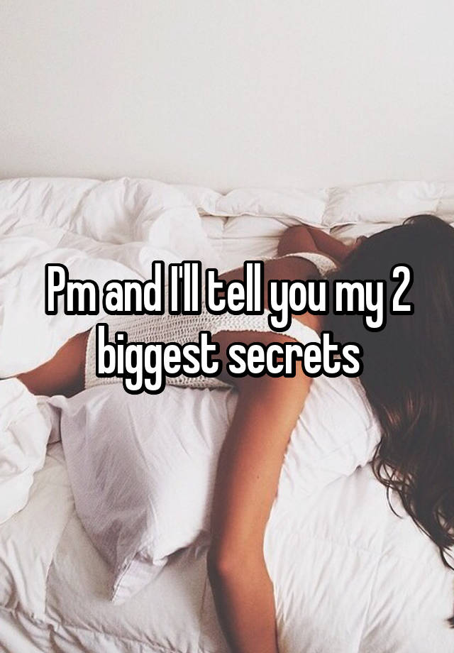 Pm and I'll tell you my 2 biggest secrets