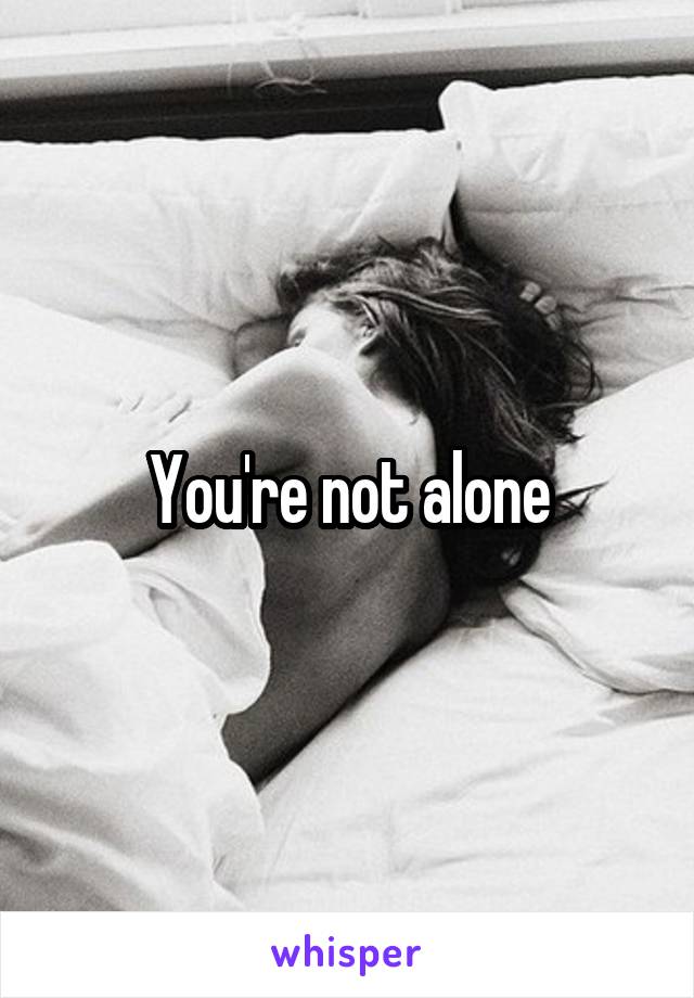 You're not alone