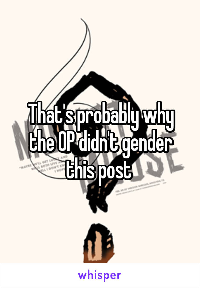 That's probably why the OP didn't gender this post 