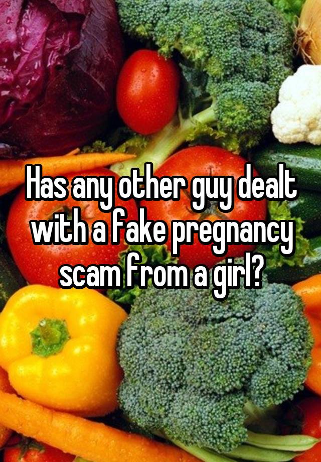 Has any other guy dealt with a fake pregnancy scam from a girl?