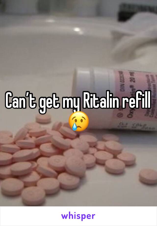 Can’t get my Ritalin refill 😢