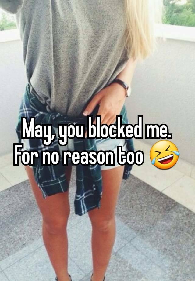 May, you blocked me. For no reason too 🤣