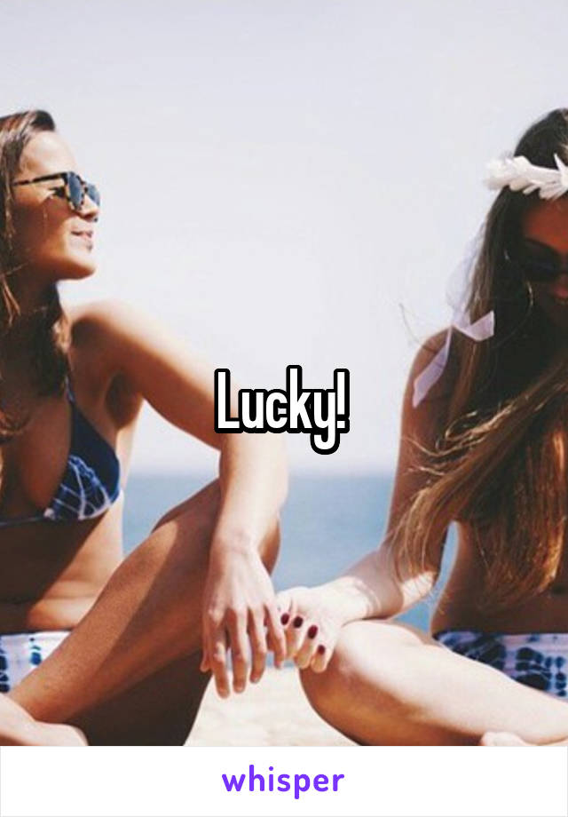 Lucky! 