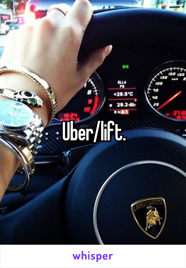 Uber/lift.