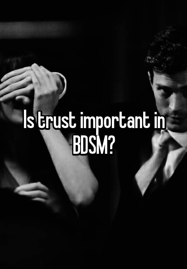 Is trust important in BDSM?