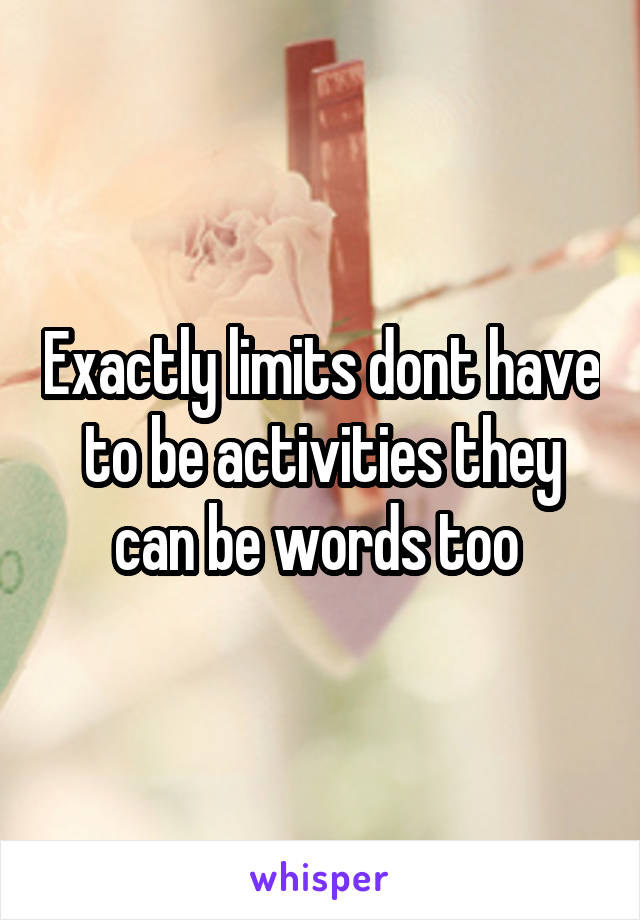 Exactly limits dont have to be activities they can be words too 