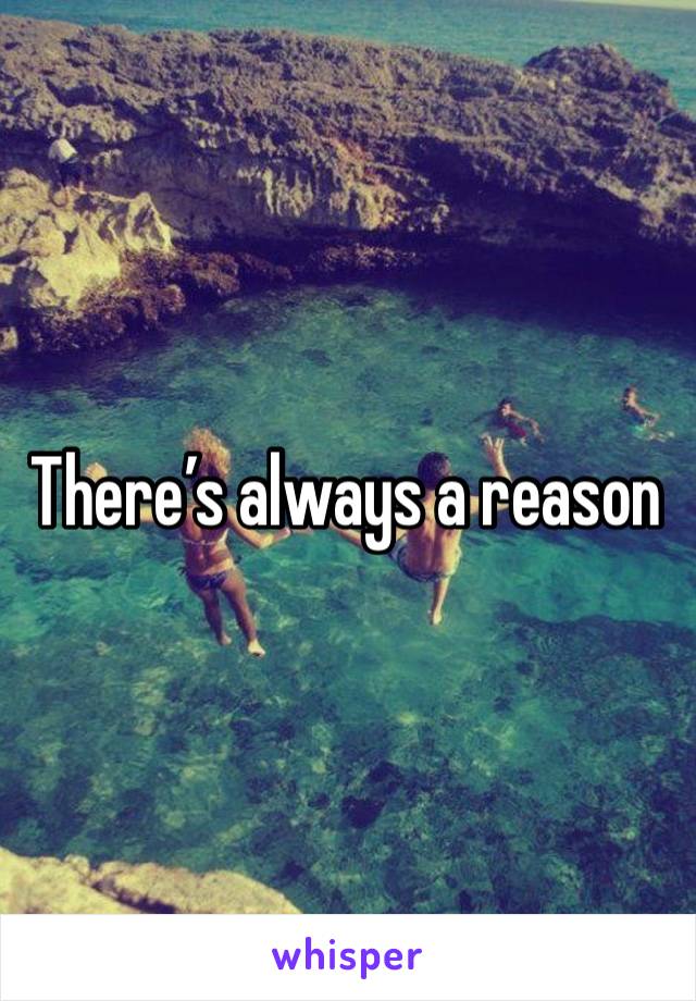 There’s always a reason 