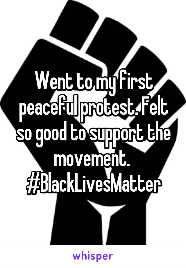 Went to my first peaceful protest. Felt so good to support the movement. 
#BlackLivesMatter